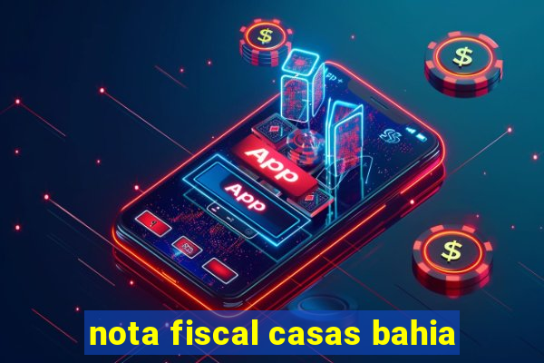 nota fiscal casas bahia